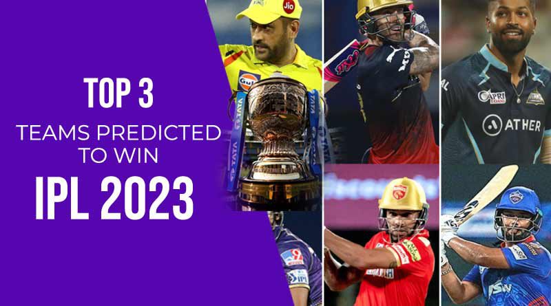 Top 3 teams predicted to win IPL 2023
